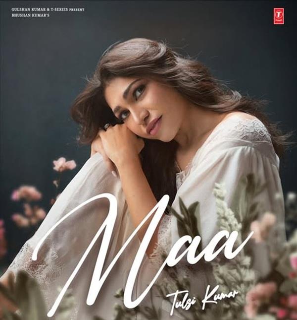 tulsi kumar  s new single   maa   release