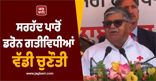 drone activities from across the border are a big challenge governor