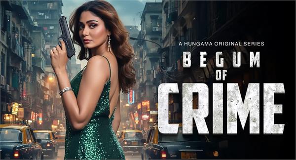 hungama ott has brought   begum of crime  