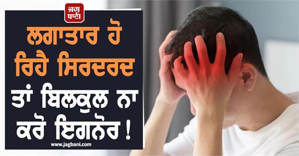 if you have a persistent headache  don  t ignore it 